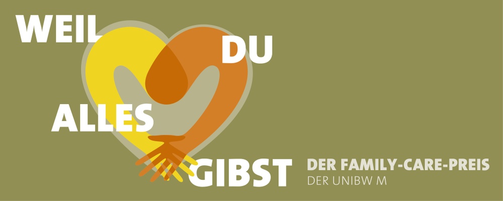 Logo Family-Care-Preis Logo des Family-Care-Preises, zwei Arme bilden ein Herz, dazu steht der Text „Weil Du alles gibst“ sowie der Schriftzug „Der Family-Care-Preis der UniBw M