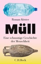 Müll. Eine schmutzige Geschichte der Menschheit
